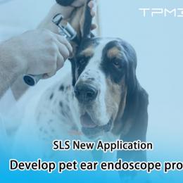 New Application| SLS 3D Printing to develop Pet Ear Endoscope Probes